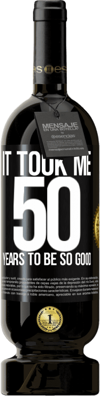 49,95 € Free Shipping | Red Wine Premium Edition MBS® Reserve It took me 50 years to be so good Black Label. Customizable label Reserve 12 Months Harvest 2014 Tempranillo