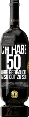 49,95 € Kostenloser Versand | Rotwein Premium Ausgabe MBS® Reserve Ich habe 50 Jahre gebraucht, um so gut zu sein Schwarzes Etikett. Anpassbares Etikett Reserve 12 Monate Ernte 2015 Tempranillo