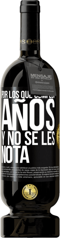 49,95 € Envío gratis | Vino Tinto Edición Premium MBS® Reserva Por los que cumplen años y no se les nota Etiqueta Negra. Etiqueta personalizable Reserva 12 Meses Cosecha 2016 Tempranillo
