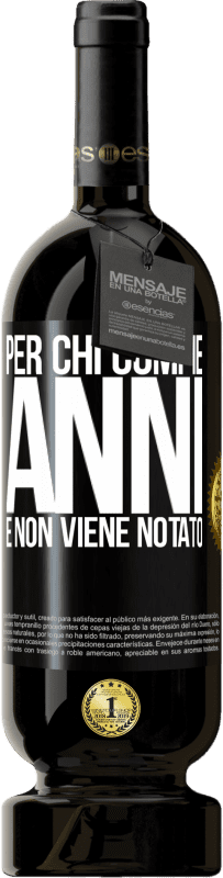 49,95 € Spedizione Gratuita | Vino rosso Edizione Premium MBS® Riserva Per chi compie anni e non viene notato Etichetta Nera. Etichetta personalizzabile Riserva 12 Mesi Raccogliere 2015 Tempranillo