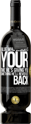 49,95 € Free Shipping | Red Wine Premium Edition MBS® Reserve Value who dedicates your time. He's giving you something he'll never get back Black Label. Customizable label Reserve 12 Months Harvest 2016 Tempranillo