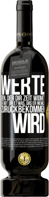 49,95 € Kostenloser Versand | Rotwein Premium Ausgabe MBS® Reserve Werte den, der dir Zeit widmet. Er gibt dir etwas, das er niemals zurückbekommen wird Schwarzes Etikett. Anpassbares Etikett Reserve 12 Monate Ernte 2016 Tempranillo