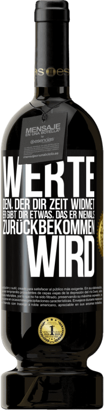 49,95 € Kostenloser Versand | Rotwein Premium Ausgabe MBS® Reserve Werte den, der dir Zeit widmet. Er gibt dir etwas, das er niemals zurückbekommen wird Schwarzes Etikett. Anpassbares Etikett Reserve 12 Monate Ernte 2015 Tempranillo