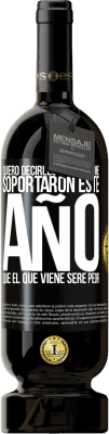 49,95 € Envío gratis | Vino Tinto Edición Premium MBS® Reserva Quiero decirles a los que me soportaron este año, que el que viene seré peor Etiqueta Negra. Etiqueta personalizable Reserva 12 Meses Cosecha 2016 Tempranillo
