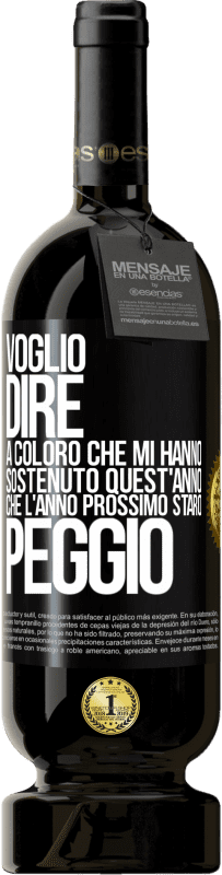 49,95 € Spedizione Gratuita | Vino rosso Edizione Premium MBS® Riserva Voglio dire a coloro che mi hanno sostenuto quest'anno, che l'anno prossimo starò peggio Etichetta Nera. Etichetta personalizzabile Riserva 12 Mesi Raccogliere 2015 Tempranillo