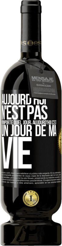 49,95 € Envoi gratuit | Vin rouge Édition Premium MBS® Réserve Aujourd'hui n'est pas n'importe quel jour, aujourd'hui c'est un jour de ma vie Étiquette Noire. Étiquette personnalisable Réserve 12 Mois Récolte 2015 Tempranillo