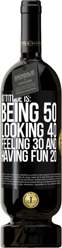 49,95 € Free Shipping | Red Wine Premium Edition MBS® Reserve Attitude is: Being 50, looking 40, feeling 30 and having fun 20 Black Label. Customizable label Reserve 12 Months Harvest 2015 Tempranillo