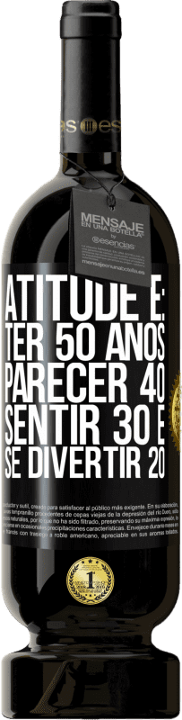 49,95 € Envio grátis | Vinho tinto Edição Premium MBS® Reserva Atitude é: ter 50 anos, parecer 40, sentir 30 e se divertir 20 Etiqueta Preta. Etiqueta personalizável Reserva 12 Meses Colheita 2016 Tempranillo