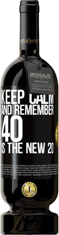 49,95 € Free Shipping | Red Wine Premium Edition MBS® Reserve Keep calm and remember, 40 is the new 20 Black Label. Customizable label Reserve 12 Months Harvest 2015 Tempranillo