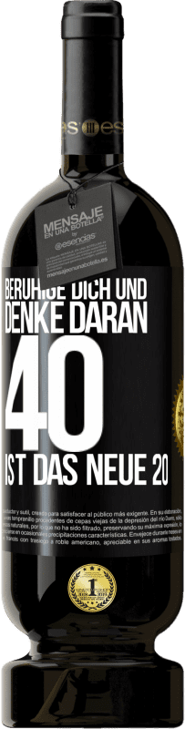 49,95 € Kostenloser Versand | Rotwein Premium Ausgabe MBS® Reserve Beruhige dich und denke daran, 40 ist das neue 20 Schwarzes Etikett. Anpassbares Etikett Reserve 12 Monate Ernte 2015 Tempranillo