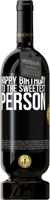 49,95 € Free Shipping | Red Wine Premium Edition MBS® Reserve Happy birthday to the sweetest person Black Label. Customizable label Reserve 12 Months Harvest 2014 Tempranillo