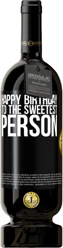 49,95 € Free Shipping | Red Wine Premium Edition MBS® Reserve Happy birthday to the sweetest person Black Label. Customizable label Reserve 12 Months Harvest 2014 Tempranillo