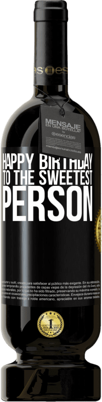 49,95 € Free Shipping | Red Wine Premium Edition MBS® Reserve Happy birthday to the sweetest person Black Label. Customizable label Reserve 12 Months Harvest 2015 Tempranillo