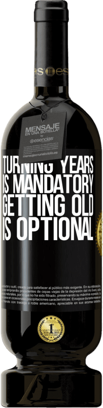 49,95 € Free Shipping | Red Wine Premium Edition MBS® Reserve Turning years is mandatory, getting old is optional Black Label. Customizable label Reserve 12 Months Harvest 2015 Tempranillo