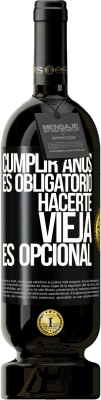 49,95 € Envío gratis | Vino Tinto Edición Premium MBS® Reserva Cumplir años es obligatorio, hacerte vieja es opcional Etiqueta Negra. Etiqueta personalizable Reserva 12 Meses Cosecha 2016 Tempranillo