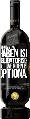 49,95 € Kostenloser Versand | Rotwein Premium Ausgabe MBS® Reserve Geburtstag haben ist obligatorisch, alt werden ist optional Schwarzes Etikett. Anpassbares Etikett Reserve 12 Monate Ernte 2015 Tempranillo