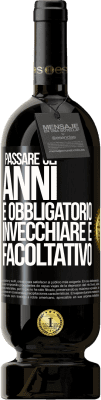 49,95 € Spedizione Gratuita | Vino rosso Edizione Premium MBS® Riserva Passare gli anni è obbligatorio, invecchiare è facoltativo Etichetta Nera. Etichetta personalizzabile Riserva 12 Mesi Raccogliere 2014 Tempranillo