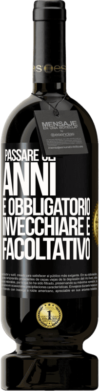 49,95 € Spedizione Gratuita | Vino rosso Edizione Premium MBS® Riserva Passare gli anni è obbligatorio, invecchiare è facoltativo Etichetta Nera. Etichetta personalizzabile Riserva 12 Mesi Raccogliere 2015 Tempranillo