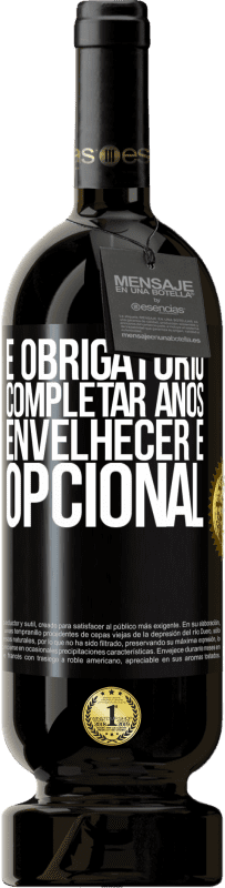 49,95 € Envio grátis | Vinho tinto Edição Premium MBS® Reserva É obrigatório completar anos, envelhecer é opcional Etiqueta Preta. Etiqueta personalizável Reserva 12 Meses Colheita 2015 Tempranillo