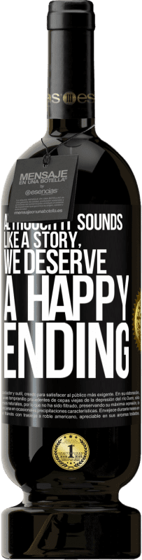 49,95 € 送料無料 | 赤ワイン プレミアム版 MBS® 予約する 物語のように聞こえますが、ハッピーエンドに値します ブラックラベル. カスタマイズ可能なラベル 予約する 12 月 収穫 2016 Tempranillo