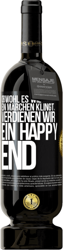 49,95 € Kostenloser Versand | Rotwein Premium Ausgabe MBS® Reserve Obwohl es wie ein Märchen klingt, verdienen wir ein Happy End Schwarzes Etikett. Anpassbares Etikett Reserve 12 Monate Ernte 2015 Tempranillo