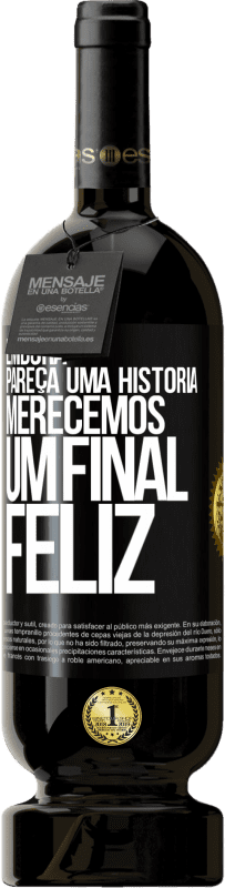 49,95 € Envio grátis | Vinho tinto Edição Premium MBS® Reserva Embora pareça uma história, merecemos um final feliz Etiqueta Preta. Etiqueta personalizável Reserva 12 Meses Colheita 2014 Tempranillo