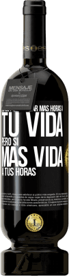 49,95 € Envío gratis | Vino Tinto Edición Premium MBS® Reserva No le puedes dar más horas a tu vida, pero sí más vida a tus horas Etiqueta Negra. Etiqueta personalizable Reserva 12 Meses Cosecha 2016 Tempranillo