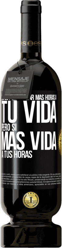 49,95 € Envío gratis | Vino Tinto Edición Premium MBS® Reserva No le puedes dar más horas a tu vida, pero sí más vida a tus horas Etiqueta Negra. Etiqueta personalizable Reserva 12 Meses Cosecha 2015 Tempranillo