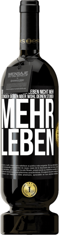 49,95 € Kostenloser Versand | Rotwein Premium Ausgabe MBS® Reserve Du kannst deinem Leben nicht mehr Stunden geben, aber wohl deinen Stunden mehr Leben. Schwarzes Etikett. Anpassbares Etikett Reserve 12 Monate Ernte 2014 Tempranillo