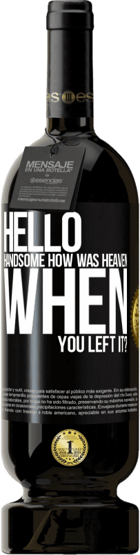 49,95 € Free Shipping | Red Wine Premium Edition MBS® Reserve Hello handsome, how was heaven when you left it? Black Label. Customizable label Reserve 12 Months Harvest 2014 Tempranillo