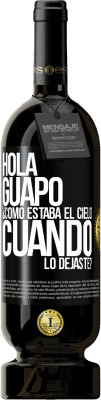 49,95 € Envío gratis | Vino Tinto Edición Premium MBS® Reserva Hola guapo ¿Cómo estaba el cielo cuando lo dejaste? Etiqueta Negra. Etiqueta personalizable Reserva 12 Meses Cosecha 2014 Tempranillo