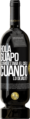 49,95 € Envío gratis | Vino Tinto Edición Premium MBS® Reserva Hola guapo ¿Cómo estaba el cielo cuando lo dejaste? Etiqueta Negra. Etiqueta personalizable Reserva 12 Meses Cosecha 2016 Tempranillo