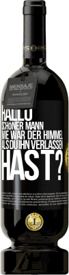 49,95 € Kostenloser Versand | Rotwein Premium Ausgabe MBS® Reserve Hallo schöner Mann, wie war der Himmel, als du ihn verlassen hast? Schwarzes Etikett. Anpassbares Etikett Reserve 12 Monate Ernte 2014 Tempranillo