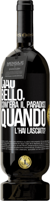 49,95 € Spedizione Gratuita | Vino rosso Edizione Premium MBS® Riserva Ciao bello, com'era il paradiso quando l'hai lasciato? Etichetta Nera. Etichetta personalizzabile Riserva 12 Mesi Raccogliere 2014 Tempranillo