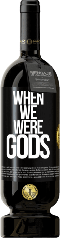 49,95 € Free Shipping | Red Wine Premium Edition MBS® Reserve When we were gods Black Label. Customizable label Reserve 12 Months Harvest 2015 Tempranillo