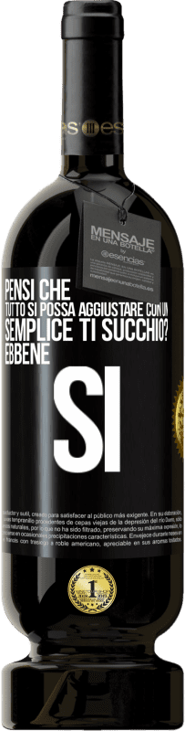 49,95 € Spedizione Gratuita | Vino rosso Edizione Premium MBS® Riserva Pensi che tutto si possa aggiustare con un semplice Ti succhio? ... Ebbene si Etichetta Nera. Etichetta personalizzabile Riserva 12 Mesi Raccogliere 2014 Tempranillo