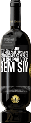 49,95 € Envio grátis | Vinho tinto Edição Premium MBS® Reserva Você acha que tudo pode ser consertado com um simples Será que vou chupar você? ... Bem, sim Etiqueta Preta. Etiqueta personalizável Reserva 12 Meses Colheita 2015 Tempranillo