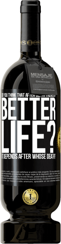 49,95 € 送料無料 | 赤ワイン プレミアム版 MBS® 予約する 死後はもっと良い人生があると思いますか？だれの死後？ ブラックラベル. カスタマイズ可能なラベル 予約する 12 月 収穫 2016 Tempranillo