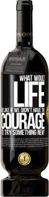 49,95 € Free Shipping | Red Wine Premium Edition MBS® Reserve What would life be like if we didn't have the courage to try something new? Black Label. Customizable label Reserve 12 Months Harvest 2015 Tempranillo
