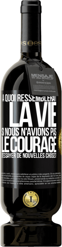 49,95 € Envoi gratuit | Vin rouge Édition Premium MBS® Réserve À quoi ressemblerait la vie si nous n'avions pas le courage d'essayer de nouvelles choses? Étiquette Noire. Étiquette personnalisable Réserve 12 Mois Récolte 2014 Tempranillo