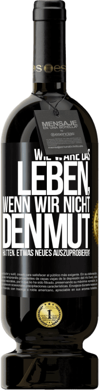 49,95 € Kostenloser Versand | Rotwein Premium Ausgabe MBS® Reserve Wie wäre das Leben, wenn wir nicht den Mut hätten, etwas Neues auszuprobieren? Schwarzes Etikett. Anpassbares Etikett Reserve 12 Monate Ernte 2014 Tempranillo