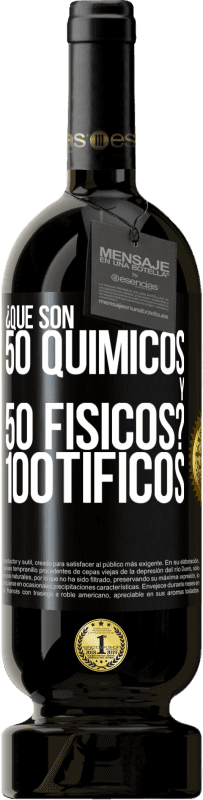 49,95 € Envío gratis | Vino Tinto Edición Premium MBS® Reserva ¿Qué son 50 químicos y 50 físicos? 100tíficos Etiqueta Negra. Etiqueta personalizable Reserva 12 Meses Cosecha 2015 Tempranillo