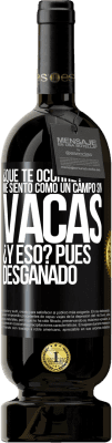 49,95 € Envío gratis | Vino Tinto Edición Premium MBS® Reserva ¿Qué te ocurre? Me siento como un campo sin vacas. ¿Y eso? Pues desganado Etiqueta Negra. Etiqueta personalizable Reserva 12 Meses Cosecha 2014 Tempranillo