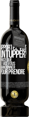 49,95 € Envoi gratuit | Vin rouge Édition Premium MBS® Réserve Apportez-vous un tupper? Parce que je vais vous abandonner pour prendre Étiquette Noire. Étiquette personnalisable Réserve 12 Mois Récolte 2014 Tempranillo