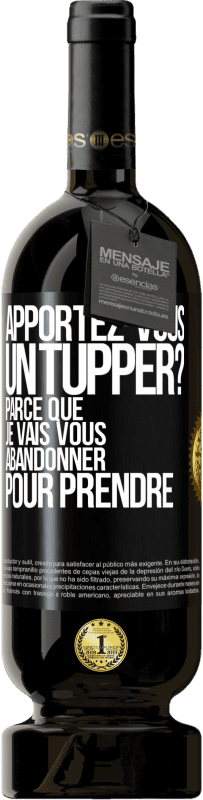 49,95 € Envoi gratuit | Vin rouge Édition Premium MBS® Réserve Apportez-vous un tupper? Parce que je vais vous abandonner pour prendre Étiquette Noire. Étiquette personnalisable Réserve 12 Mois Récolte 2014 Tempranillo