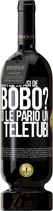 49,95 € Envío gratis | Vino Tinto Edición Premium MBS® Reserva ¿Usted es así de bobo? O le parió un teletubi Etiqueta Negra. Etiqueta personalizable Reserva 12 Meses Cosecha 2014 Tempranillo