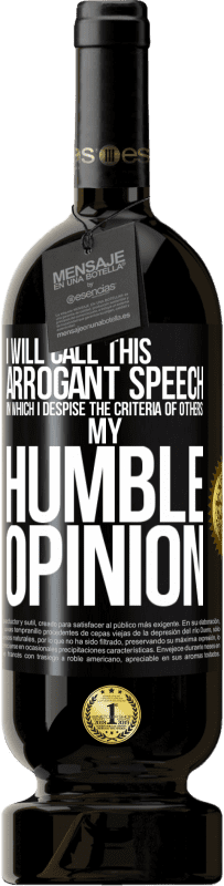 49,95 € Free Shipping | Red Wine Premium Edition MBS® Reserve I will call this arrogant speech in which I despise the criteria of others: my humble opinion Black Label. Customizable label Reserve 12 Months Harvest 2014 Tempranillo