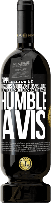 49,95 € Envoi gratuit | Vin rouge Édition Premium MBS® Réserve J'appellerai ce discours arrogant dans lequel je méprise les critères des autres: mon humble avis Étiquette Noire. Étiquette personnalisable Réserve 12 Mois Récolte 2014 Tempranillo