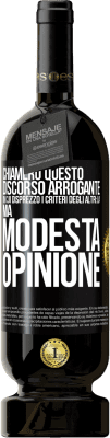 49,95 € Spedizione Gratuita | Vino rosso Edizione Premium MBS® Riserva Chiamerò questo discorso arrogante in cui disprezzo i criteri degli altri: la mia modesta opinione Etichetta Nera. Etichetta personalizzabile Riserva 12 Mesi Raccogliere 2014 Tempranillo