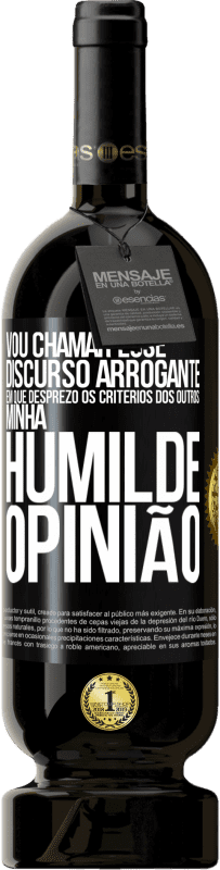 49,95 € Envio grátis | Vinho tinto Edição Premium MBS® Reserva Vou chamar esse discurso arrogante em que desprezo os critérios dos outros: minha humilde opinião Etiqueta Preta. Etiqueta personalizável Reserva 12 Meses Colheita 2016 Tempranillo